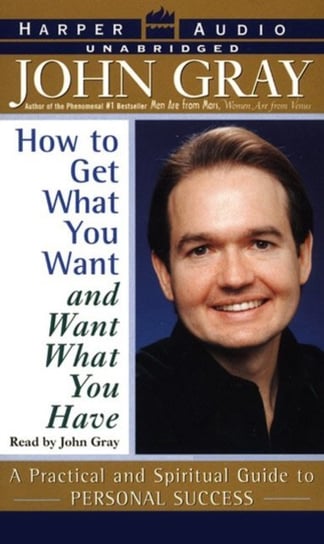 How to Get What You Want and Want What You Have Gray John