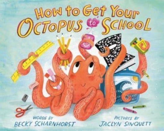 How to Get Your Octopus to School Becky Scharnhorst