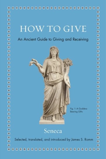 How to Give. An Ancient Guide to Giving and Receiving Seneca