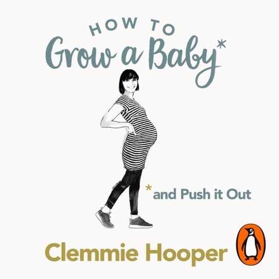 How to Grow a Baby and Push It Out Hooper Clemmie