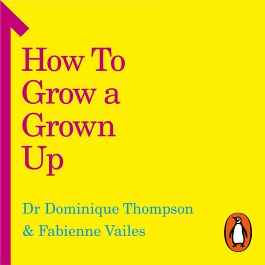 How to Grow a Grown Up Thompson Dominique, Vailes Fabienne