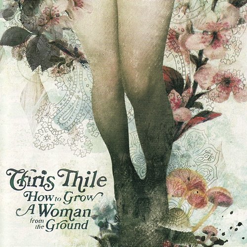 How To Grow A Woman From The Ground Chris Thile