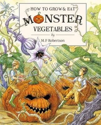 How To Grow And Eat Monster Vegetables Robertson M. P.