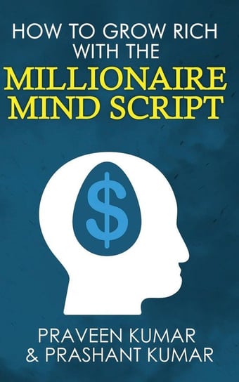 How to Grow Rich with The Millionaire Mind Script Kumar Praveen