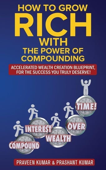 How to Grow Rich with The Power of Compounding Kumar Praveen