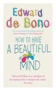 How to Have a Beautiful Mind De Bono Edward