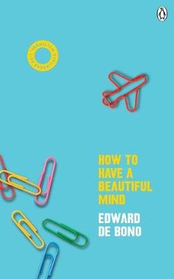 How To Have A Beautiful Mind: (Vermilion Life Essentials) De Bono Edward