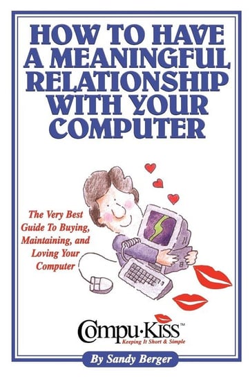 How to Have a Meaningful Relationship with Your Computer Berger Sandy
