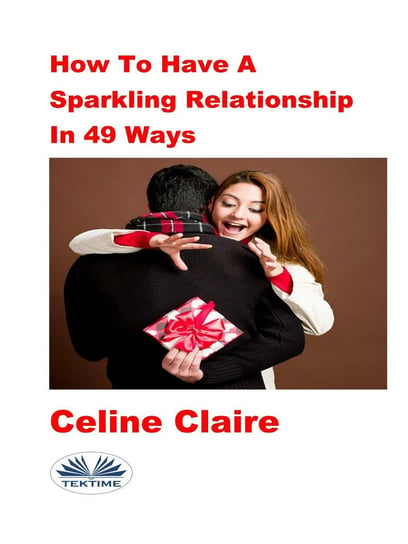 How To Have A Sparkling Relationship In 49 Ways Claire Celine