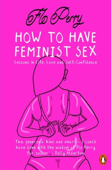 How to Have Feminist Sex: A Fairly Graphic Guide Flo Perry