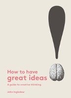 How to Have Great Ideas Ingledew John