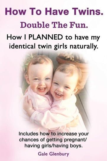 How to Have Twins. Double the Fun. How I Planned to Have My Identical Twin Girls Naturally. Chances of Having Twins. How to Get Twins Naturally. Glenbury Gale