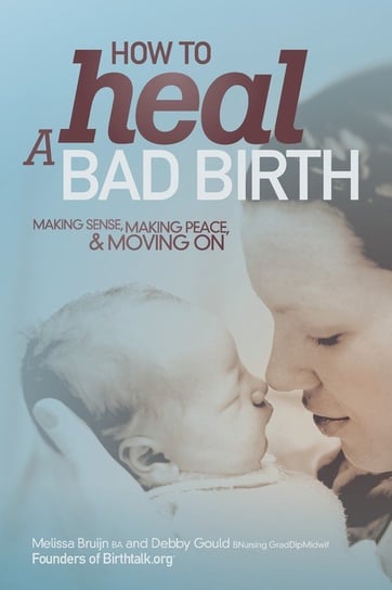 How to Heal a Bad Birth Bruijn Melissa J