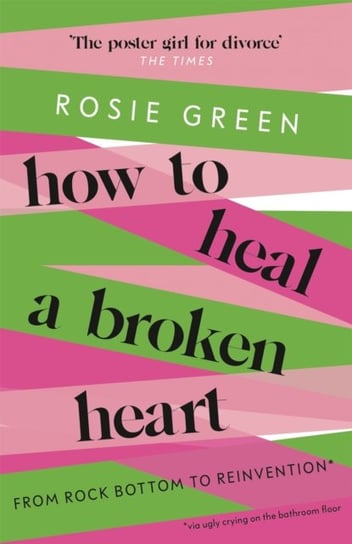 How to Heal a Broken Heart: From Rock Bottom to Reinvention (via ugly crying on the bathroom floor) Rosie Green