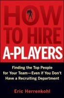 How to Hire A-Players Herrenkohl Eric