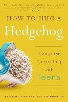 How to Hug a Hedgehog: 12 Keys for Connecting with Teens Wilcox Brad, Robbins Jerrick