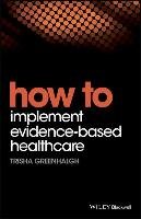 How to Implement Evidence-Based Healthcare Greenhalgh Trisha