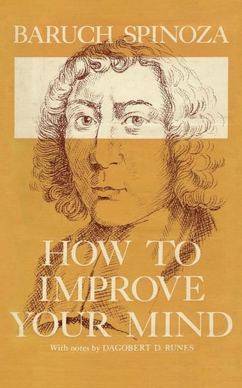 How to Improve Your Mind Spinoza Baruch