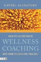 How to Incorporate Wellness Coaching into Your Therapeutic Practice Alexander Laurel