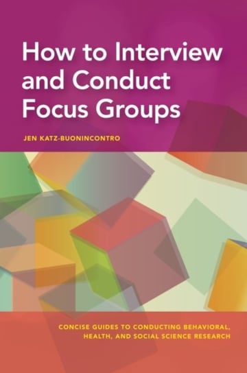 How to Interview and Conduct Focus Groups Jen Katz-Buonincontro