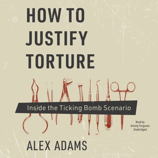 How to Justify Torture Adams Alex