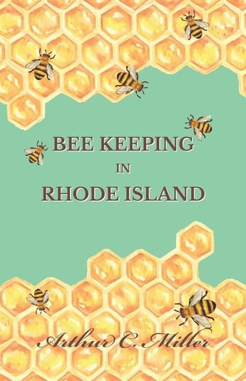 How to Keep Bees Or; Bee Keeping in Rhode Island Miller Arthur C.