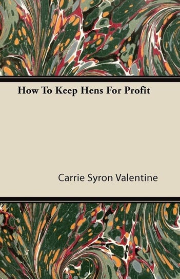 How To Keep Hens For Profit Valentine Carrie Syron