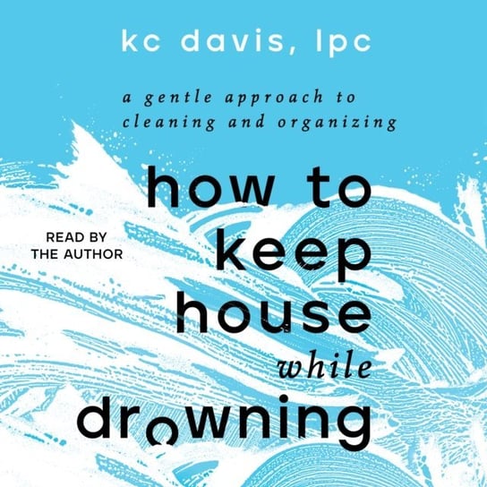 How to Keep House While Drowning KC Davis