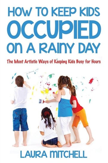 How to Keep Kids Occupied On A Rainy Day Mitchell Laura