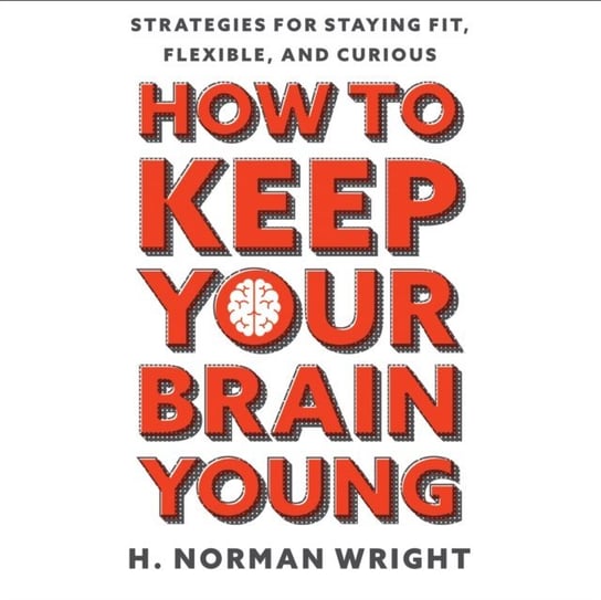 How to Keep Your Brain Young Wright Norman H., Grimes Pat