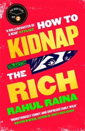 How to Kidnap the Rich: For fans of My Sister the Serial Killer, Parasite and Crazy Rich Asians Cosm Rahul Raina