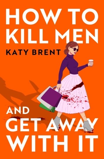 How to Kill Men and Get Away With It Harpercollins Publishers