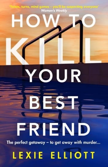How to Kill Your Best Friend Lexie Elliott