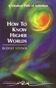 How to Know Higher Worlds Rudolf Steiner