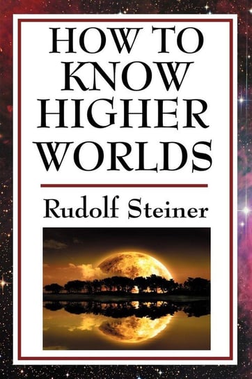 How to Know Higher Worlds Steiner Rudolf