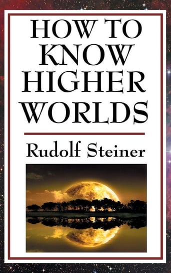 How to Know Higher Worlds Steiner Rudolf