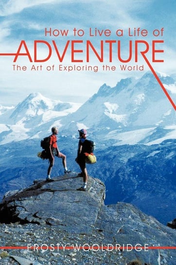 How to Live a Life of Adventure Wooldridge Frosty