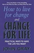 How To Live For Change And Change For Life Gray John