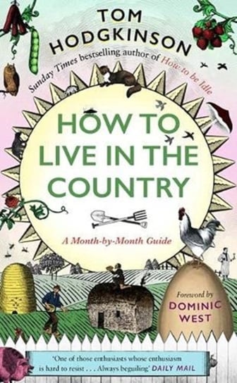 How to Live in the Country. A Month-by-Month Guide Hodgkinson Tom