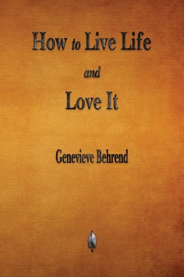 How to Live Life and Love It Behrend Genevieve