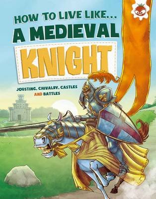 How to Live Like a Medieval Knight Anita Ganeri