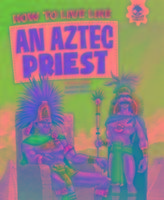 How to Live Like an Aztec Priest Farndon John