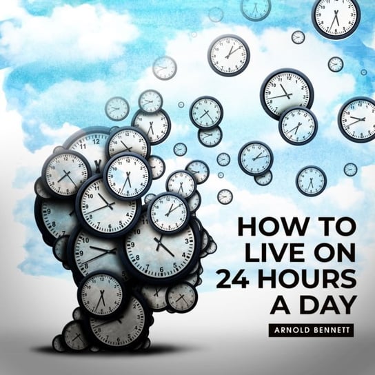 How to Live on 24 Hours a Day Read By Russ Williams Arnold Bennett