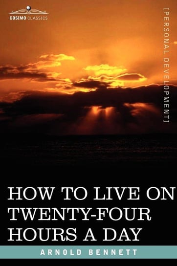 How to Live on Twenty-Four Hours a Day Bennett Arnold