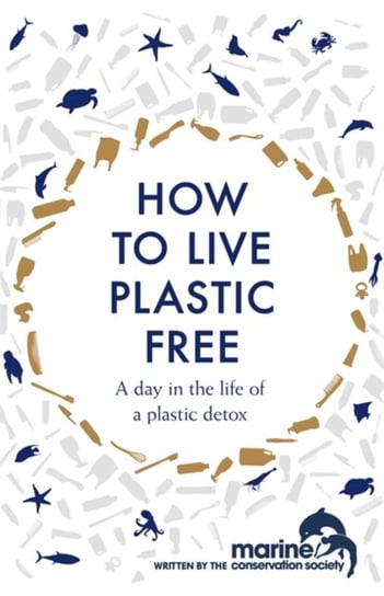 How to Live Plastic Free: a day in the life of a plastic detox Luca Bonaccorsi, Marine Conservation Society