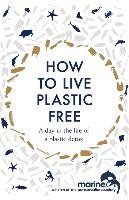 How to Live Plastic Free Bonaccorsi Luca, Harrington Richard, Fischer Clare