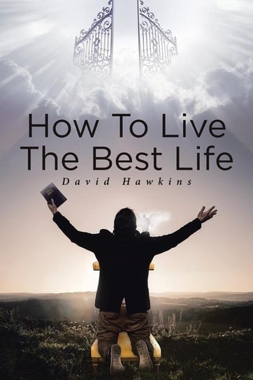 How to Live the Best Life Hawkins David