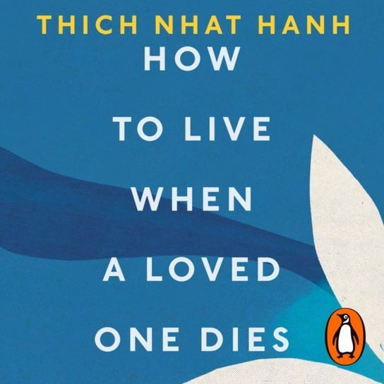 How To Live When A Loved One Dies Hanh Thich Nhat