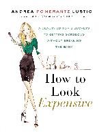 How to Look Expensive: A Beauty Editor's Secrets to Getting Gorgeous Without Breaking the Bank Lustig Andrea Pomerantz