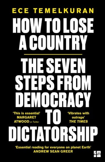 How to Lose a Country. The 7 Steps from Democracy to Dictatorship Temelkuran Ece